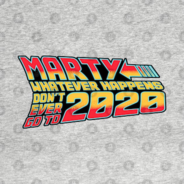 Marty Whatever Happens Dont Go To 2020 by deadright